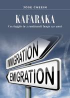 Kafaraka. Un viaggio in 3 continenti lungo 150 anni di José Cheein edito da Youcanprint