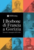 I Borbone di Francia a Gorizia. Ricordi e immagini dell'esilio edito da Forum Edizioni