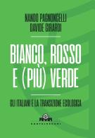 Bianco, rosso e (più) verde. Gli italiani e la transizione ecologica di Nando Pagnoncelli, Davide Girardi edito da Castelvecchi