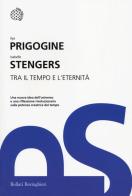 Tra il tempo e l'eternità di Ilya Prigogine, Isabelle Stengers edito da Bollati Boringhieri