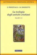 La teologia degli antichi cristiani (secoli I-V) di Emanuela Prinzivalli, Manlio Simonetti edito da Morcelliana