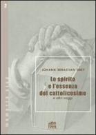 Lo spirito e l'essenza del cattolicesimo e altri saggi di Johann S. Drey edito da Lateran University Press