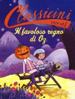 Il favoloso regno di Oz da L. Frank Baum. Classicini. Ediz. a colori di Silvia Roncaglia edito da EL