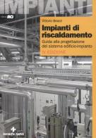 Impianti di riscaldamento. Guida alla progettazione del sistema edificio-impianto di Vittorio Bearzi edito da Tecniche Nuove