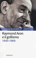 Raymond Aron e il gollismo (1940-1969) di Lucia Bonfreschi edito da Rubbettino