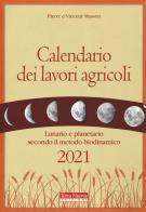 Calendario dei lavori agricoli 2021. Lunario e planetario secondo il metodo biodinamico di Pierre Masson, Vincent Masson edito da Terra Nuova Edizioni