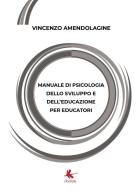 Manuale di psicologia dello sviluppo e dell'educazione per educatori di Vincenzo Amendolagine edito da Libellula Edizioni