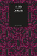 Confessione di Lev Tolstoj edito da Bibliotheka Edizioni