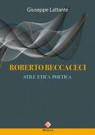 Roberto Beccaceci. Stile etica poetica di Giuseppe Lattante edito da Milella