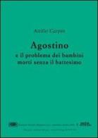 Agostino e il problema dei bambini morti senza il battesimo di Attilio Carpin edito da ESD-Edizioni Studio Domenicano