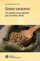 Grano saraceno. Un cereale senza glutine per la nostra salute di Jolanta Kowalczyk edito da L'Età dell'Acquario