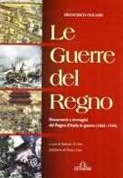 Le guerre del regno. Documenti e immagini del Regno d'Italia in guerra (1862-1945) di Francesco Ogliari edito da De Ferrari