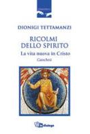 Ricolmi dello Spirito. La vita nuova in Cristo di Dionigi Tettamanzi edito da In Dialogo