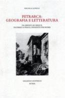 Petrarca: geografia e letteratura. Da Arezzo ad Arquà, da Parigi a Praga, passando per Roma di Nicola Longo edito da Salerno Editrice