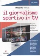 Il giornalismo sportivo in Tv. Requisiti, segreti del mestiere, sbocchi professionali di Massimo Tecca edito da Gremese Editore