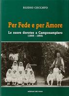 Per fede e per amore. Le suore dorotee a Camposampiero (1855-1955) di Egidio Ceccato edito da Edizioni del Noce