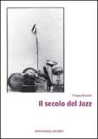 Il secolo del jazz di Filippo Bianchi edito da Bacchilega Editore