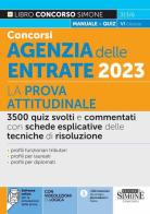 Concorsi agenzia delle entrate 2023. La prova attitudinale. 3500 quiz svolti e commentati con schede esplicative delle tecniche di risoluzione. Con software di simul edito da Edizioni Giuridiche Simone