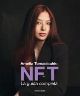 NFT. La guida completa di Amelia Tomasicchio edito da Mondadori Electa