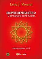 Biopsicoenergética. O ser humano como medida di Livio J. Vinardi edito da Youcanprint