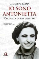 Io sono Antonietta. Cronaca di un delitto di Giuseppe Reina edito da Algra