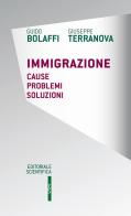Immigrazione. Cause, problemi, soluzioni di Guido Bolaffi, Giuseppe Terranova edito da Editoriale Scientifica
