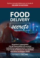 Food Delivery Secrets. Il primo manuale italiano per un locale di delivery di successo di Alfonso Simone Cuccaro edito da WebApp
