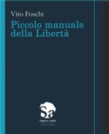 Piccolo manuale della libertà di Vito Foschi edito da Sapere Aude