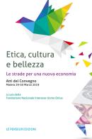 Etica, cultura e bellezza. Le strade per una nuova economia. Atti del Convegno (Matera, 29-30 marzo 2019) edito da Le Penseur
