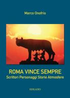Roma vince sempre. Scrittori, personaggi, storie, atmosfere di Marco Onofrio edito da Edilazio