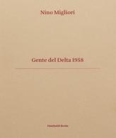 Gente del Delta 1958. Ediz. italiana e inglese di Nino Migliori, Vasco Brondi, Mauro Zanchi edito da Humboldt Books