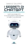 I segreti di ChatGPT. Cos'è la tecnologia di IA di cui tutti parlano e come sfruttare al meglio il suo potenziale di Daniele Galuppo edito da StreetLib