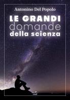 Le grandi domande della scienza di Antonino Del Popolo edito da L'Onda
