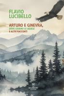 Arturo e Ginevra, dove covano le aquile e altri racconti di Flavio Lucibello edito da Be Strong