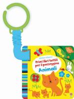 Animali. Primi libri tattili per il passeggino. Ediz. illustrata di Fiona Watt, Stella Baggott edito da Usborne Publishing