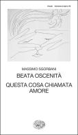 Beata oscenità. Questa cosa chiamata amore di Massimo Sgorbani edito da Einaudi