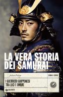 La vera storia dei samurai. I guerrieri giapponesi tra luci e ombre di Julien Peltier edito da Giunti Editore