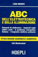 ABC dell'elettrotecnica e della illuminazione di Luigi Morati edito da Hoepli