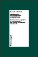 Behavioral management accounting. La dimensione cognitiva e motivazionale dei sistemi di controllo direzionale di Manuela S. Macinati edito da Franco Angeli