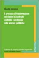Il processo di trasformazione dei sistemi di controllo contabile e gestionale nelle aziende pubbliche di Claudia Salvatore edito da Franco Angeli