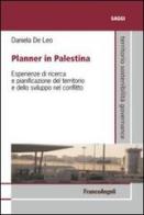 Planner in Palestina. Esperienze di ricerca e pianificazione del territorio e dello sviluppo nel conflitto di Daniela De Leo edito da Franco Angeli