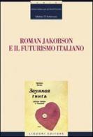 Roman Jakobson e il futurismo italiano di Matteo D'Ambrosio edito da Liguori