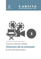 Visiones de la amistad. El cine del reencuentro di Francesc Sánchez Barba edito da Aracne
