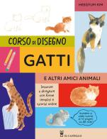 Corso di disegno. Gatti e altri amici animali. Ediz. a colori. Con video tutorial di Heegyum Kim edito da Il Castello