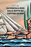 Da Venezia a Rodi, sulle rotte dei Capitani da Mar di Bruno Zan edito da Gruppo Albatros Il Filo