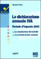 La dichiarazione annuale IVA. Periodo d'imposta 2003 di Giovanni Fiore edito da Maggioli Editore