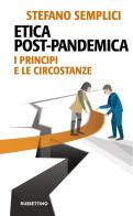 Etica post-pandemica. I principi e le circostanze di Stefano Semplici edito da Rubbettino