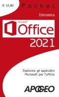 Office 2021. Esplorare gli applicativi Microsoft per l'ufficio edito da Apogeo