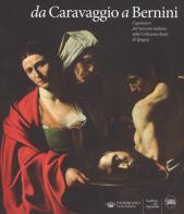 Da Caravaggio a Bernini. Capolavori del Seicento italiano nelle Collezioni reali di Spagna. Ediz. a colori edito da Skira