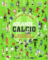 Atlante del calcio. Scopri il mondo di questo gioco meraviglioso. Ediz. a colori di Clive Gifford, Tracy Worrall edito da LEG Edizioni